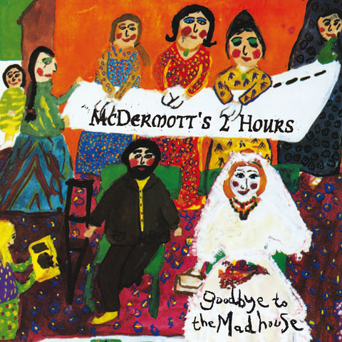 McDermott's 2 Hours - Goodbye To The Madhouse